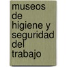 Museos de Higiene y Seguridad del Trabajo door Jos Marv Y. Mayer