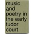 Music and Poetry in the Early Tudor Court