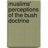 Muslims' Perceptions Of The Bush Doctrine door Masoud Bonyanian
