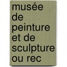 Musée De Peinture Et De Sculpture Ou Rec by Unknown