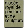 Musée Royal De Peinture Et De Sculpture door Musï¿½Es Royaux Des Beaux-Ar De Belgique