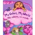 My Colors, My World/Mis Colores, Mi Mundo