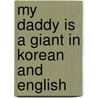 My Daddy Is A Giant In Korean And English by Carl Norac