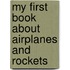 My First Book about Airplanes and Rockets