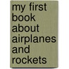 My First Book about Airplanes and Rockets by Kama Einhorn