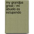 My Grandpa Great / Mi Abuelo Es Estupendo