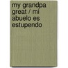 My Grandpa Great / Mi Abuelo Es Estupendo by Gaby Goldsack
