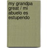 My Grandpa Great / Mi Abuelo Es Estupendo by Gaby Goldsack