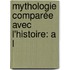 Mythologie Comparée Avec L'Histoire: A L