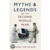 Myths And Legends Of The Second World War by James Hayward