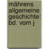 Mährens Allgemeine Geschichte: Bd. Vom J