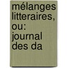 Mélanges Litteraires, Ou: Journal Des Da door Claude Joseph Dorat