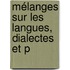 Mélanges Sur Les Langues, Dialectes Et P