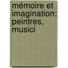 Mémoire Et Imagination: Peintres, Musici by Lucien Arr�At