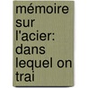 Mémoire Sur L'Acier: Dans Lequel On Trai door Jean-Jacques Perret