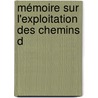 Mémoire Sur L'Exploitation Des Chemins D by Jean Gabriel Auguste Chevallier
