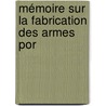 Mémoire Sur La Fabrication Des Armes Por by Gaspard Hermann Cotty