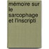 Mémoire Sur Le Sarcophage Et L'Inscripti
