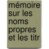 Mémoire Sur Les Noms Propres Et Les Titr by Joseph Hliodore Garcin De Tassy