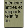 Mémoire, Lettres Et Rapports Relatifs Au door Edouard Dulaurier