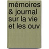 Mémoires & Journal Sur La Vie Et Les Ouv door Onbekend