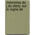 Mémoires De J.Du Clerq: Sur Le Regne De