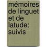 Mémoires De Linguet Et De Latude: Suivis door Simon Nicolas Henri Linguet