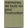 Mémoires De Louis Xiv Pour L'Instruction door Louis Xiv