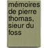 Mémoires De Pierre Thomas, Sieur Du Foss