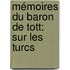 Mémoires Du Baron De Tott: Sur Les Turcs