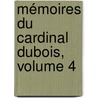 Mémoires Du Cardinal Dubois, Volume 4 by P.D. Jacob