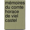 Mémoires Du Comte Horace De Viel Castel by Horace Viel-Castel