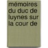 Mémoires Du Duc De Luynes Sur La Cour De