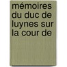 Mémoires Du Duc De Luynes Sur La Cour De by Eudoxe Souli�