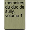 Mémoires Du Duc De Sully, Volume 1 door Maximilien Bthune De Sully