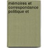 Mémoires Et Correspondance Politique Et