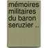 Mémoires Militaires Du Baron Seruzier ..