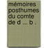 Mémoires Posthumes Du Comte De D ... B .