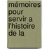 Mémoires Pour Servir A L'Histoire De La