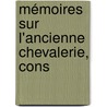 Mémoires Sur L'Ancienne Chevalerie, Cons door Jean Sainte-Palaye