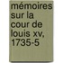 Mémoires Sur La Cour De Louis Xv, 1735-5