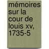 Mémoires Sur La Cour De Louis Xv, 1735-5 by Charles Philippe D'Albert Luynes