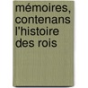 Mémoires, Contenans L'Histoire Des Rois by Philippe De Commynes