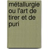 Métallurgie Ou L'Art De Tirer Et De Puri by Alphonse Barba