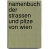 Namenbuch Der Strassen Und Pltze Von Wien door Friedrich Umlauft