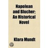 Napolean And Blucher; An Historical Novel door Klara Muller Mundt