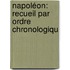 Napoléon: Recueil Par Ordre Chronologiqu