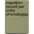 Napoléon: Recueil Par Ordre Chronologiqu