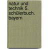 Natur und Technik 5. Schülerbuch. Bayern by Unknown