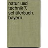 Natur und Technik 7. Schülerbuch. Bayern door Onbekend
